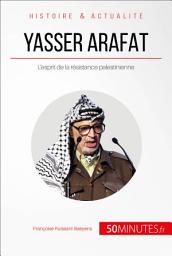 Icon image Yasser Arafat: L'esprit de la résistance palestinienne