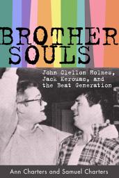 Icon image Brother-Souls: John Clellon Holmes, Jack Kerouac, and the Beat Generation