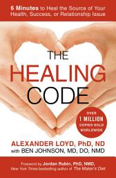 Icon image The Healing Code: 6 Minutes to Heal the Source of Your Health, Success, or Relationship Issue