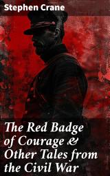 Icon image The Red Badge of Courage & Other Tales from the Civil War: The Little Regiment, A Mystery of Heroism, The Veteran, An Indiana Campaign, A Grey Sleeve...