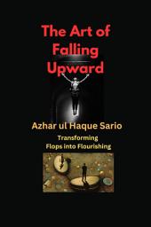 Icon image The Art of Falling Upward: Transforming Flops into Flourishing