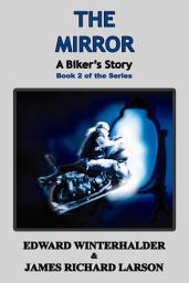 Icon image The Mirror: A Biker's Story (Book 2 of the Series)