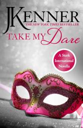 Icon image Take My Dare: A Stark International Novella