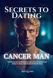 Icon image Secrets to Dating a Cancer Man: The Ultimate Book of Relationship Guide with Love Questions and Answers to Attract, Understand and Tame His Heart.