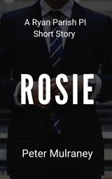 Icon image Rosie: A Ryan Parish PI Short Story