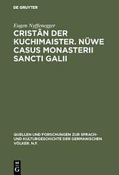 Icon image Cristân der Kuchimaister. Nüwe Casus Monasterii Sancti Galii: Edition und sprachgeschichtliche Einordnung