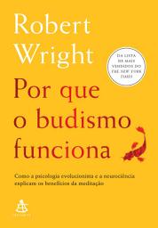 Icon image Por que o budismo funciona: Como a psicologia evolucionista e a neurociência explicam os benefícios da meditação