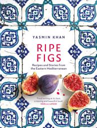 Icon image Ripe Figs: Recipes and Stories from the Eastern Mediterranean