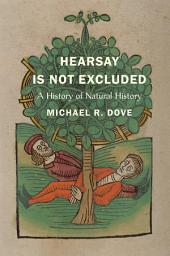 Icon image Hearsay Is Not Excluded: A History of Natural History