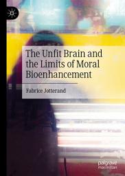 Icon image The Unfit Brain and the Limits of Moral Bioenhancement