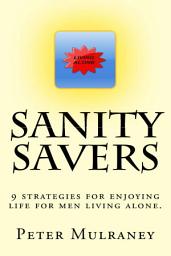 Icon image Sanity Savers: 9 strategies for enjoying life for men living alone