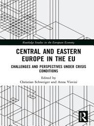 Icon image Central and Eastern Europe in the EU: Challenges and Perspectives Under Crisis Conditions