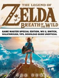 Icon image Legend of Zelda Breath of the Wild Game Master Special Edition, Wii U, Switch, Walkthrough, Tips, Download Guide Unofficial