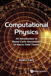 Icon image Computational Physics: An Introduction To Monte Carlo Simulations Of Matrix Field Theory