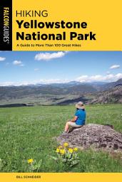 Icon image Hiking Yellowstone National Park: A Guide To More Than 100 Great Hikes, Edition 4