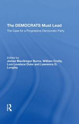 Icon image The Democrats Must Lead: The Case For A Progressive Democratic Party