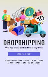 Icon image Dropshipping: Your Step-by-step Guide to Make Money Online (A Comprehensive Guide to Building a Profitable Online Business)