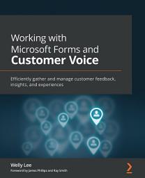 Icon image Working with Microsoft Forms and Customer Voice: Efficiently gather and manage customer feedback, insights, and experiences