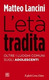 Icon image L’età tradita: Oltre i luoghi comuni sugli adolescenti