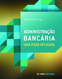 Icon image ADMINISTRAÇÃO BANCÁRIA: UMA VISÃO APLICADA ED.1: uma visão aplicada