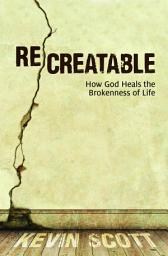 Icon image Recreatable: How God Heals the Brokenness of Life