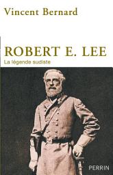 Icon image Robert E. Lee: La légende sudiste