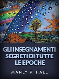 Icon image Gli Insegnamenti Segreti di tutte le epoche (Tradotto): Uno schema enciclopedico della massoneria, dell'ermetismo, filosofia simbolica qabbalistica e rosacrocianaeti nascosti nei rituali, nelle allegorie e nei misteri di tutte le epoche