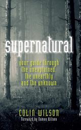 Icon image Supernatural: Your Guide through The Unexplained, The Unearthly and The Unknown