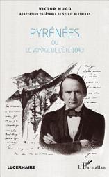 Icon image Pyrénées: ou le voyage de l'été 1843 - le voyage de l'été 1843