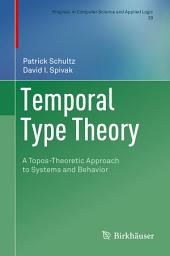 Icon image Temporal Type Theory: A Topos-Theoretic Approach to Systems and Behavior