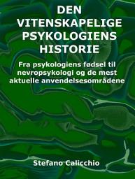 Icon image Den vitenskapelige psykologiens historie: Fra psykologiens fødsel til nevropsykologi og de mest aktuelle anvendelsesområdene