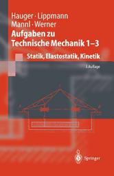 Icon image Aufgaben zu Technische Mechanik 1 - 3: Statik, Elastostatik, Kinetik, Ausgabe 3