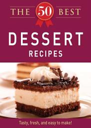 Icon image The 50 Best Dessert Recipes: Tasty, fresh, and easy to make!