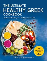 Icon image The Ultimate Healthy Greek Cookbook: 75 Authentic Recipes for a Mediterranean Diet