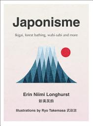 Icon image Japonisme: Ikigai, Forest Bathing, Wabi-sabi and more