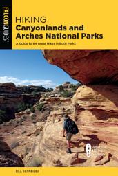 Icon image Hiking Canyonlands and Arches National Parks: A Guide to 64 Great Hikes in Both Parks, Edition 5