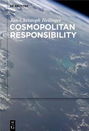 Icon image Cosmopolitan Responsibility: Global Injustice, Relational Equality, and Individual Agency