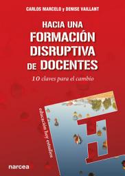 Icon image Hacia una formación disruptiva de docentes: 10 claves para el cambio