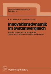 Icon image Innovationsdynamik im Systemvergleich: Theorie und Praxis unternehmerischer, gesamtwirtschaftlicher und politischer Neuerung