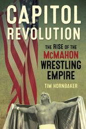 Icon image Capitol Revolution: The Rise of the McMahon Wrestling Empire