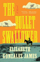 Icon image The Bullet Swallower: A Novel