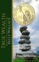 Icon image True Wealth: Reprogram Your Subconscious For Financial Success