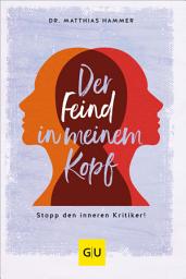 Icon image Der Feind in meinem Kopf: Stopp den inneren Kritiker!