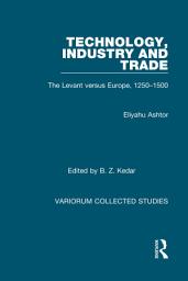 Icon image Technology, Industry and Trade: The Levant versus Europe, 1250-1500