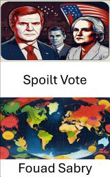 Icon image Spoilt Vote: Unheard Voices, The Impact of Dissent in Elections