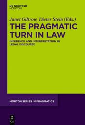 Icon image The Pragmatic Turn in Law: Inference and Interpretation in Legal Discourse