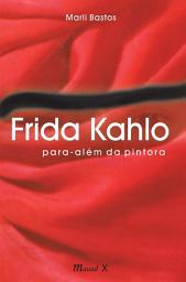 Icon image Frida Kahlo: Para-além da Pintora