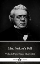 Icon image Mrs. Perkins’s Ball by William Makepeace Thackeray - Delphi Classics (Illustrated)