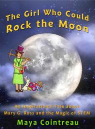 Icon image The Girl Who Could Rock the Moon: An Inspirational Tale about Mary G. Ross and the Magic of STEM