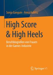 Icon image High Score & High Heels: Berufsbiografien von Frauen in der Games-Industrie